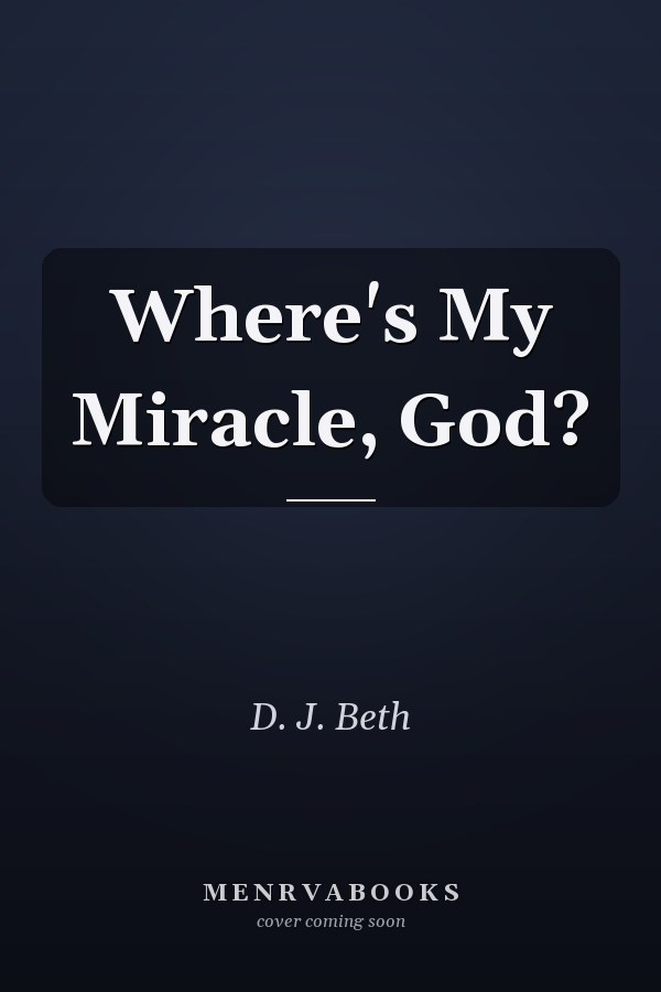 Where's My Miracle, God?