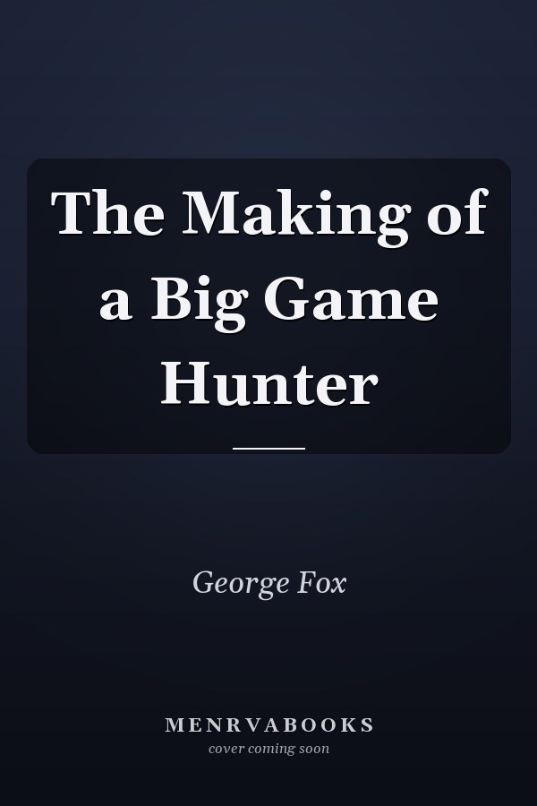 The Making of a Big Game Hunter
