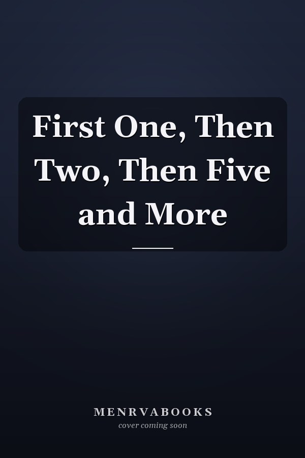 First One, Then Two, Then Five and More