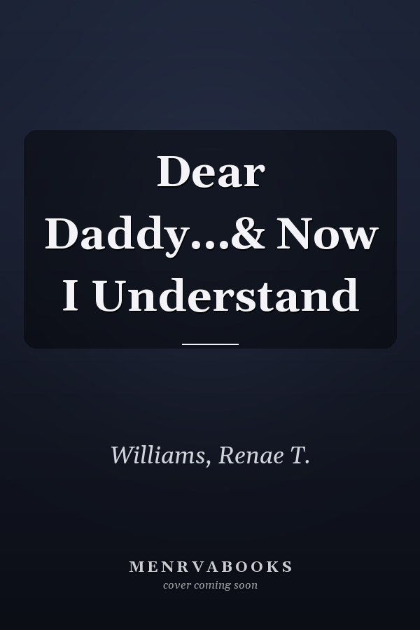 Dear Daddy...& Now I Understand