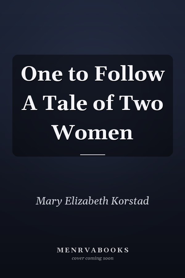 One to Follow A Tale of Two Women