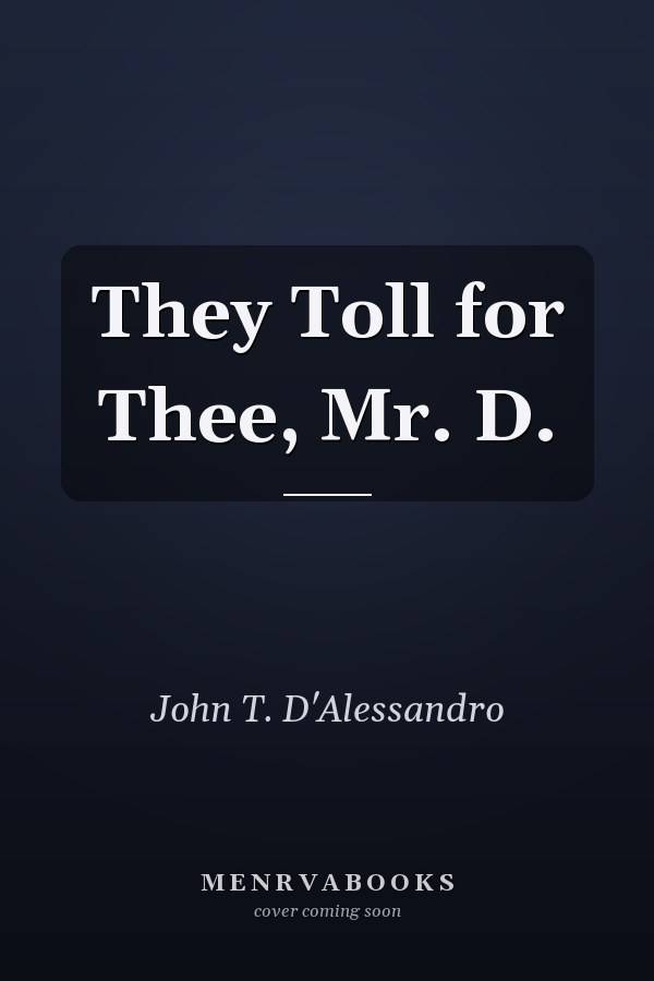They Toll for Thee, Mr. D.