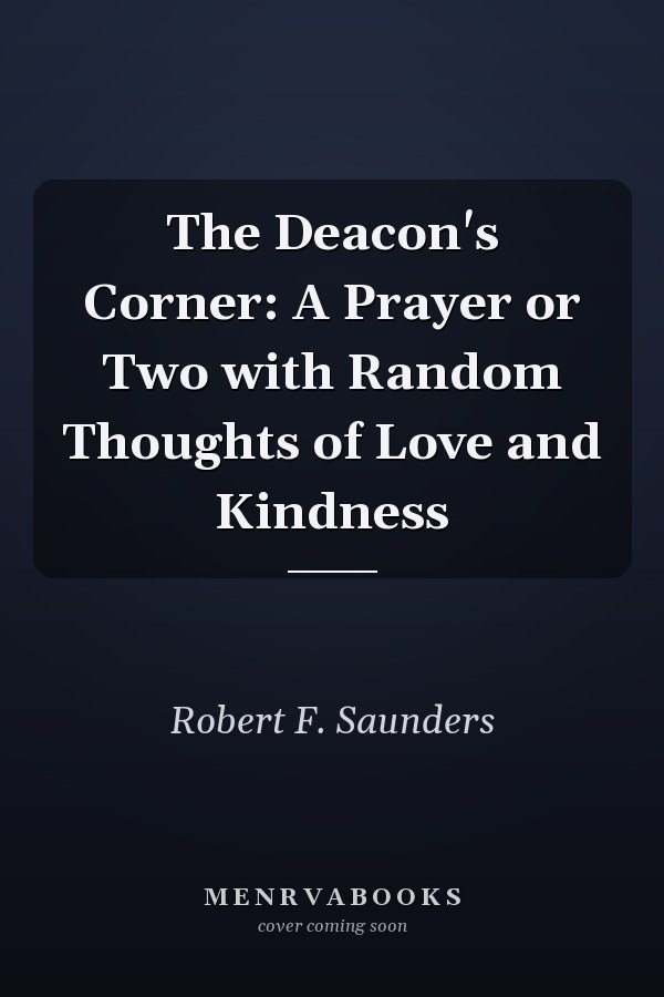 The Deacon's Corner: A Prayer or Two with Random Thoughts of Love and Kindness