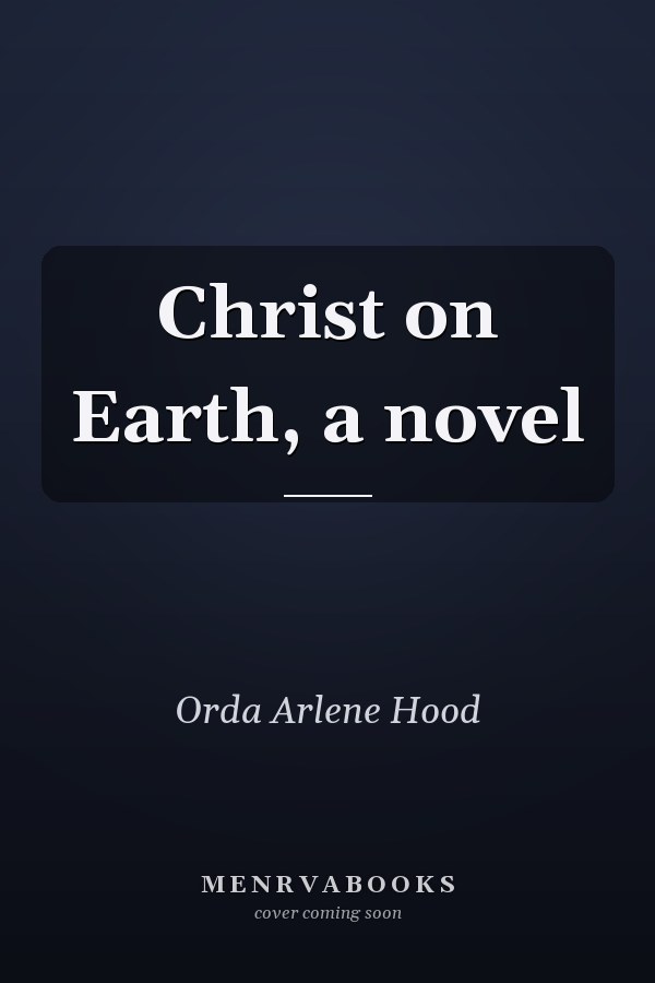 Christ on Earth, a novel