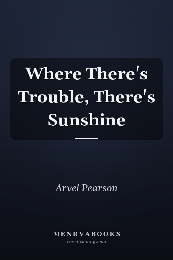Where There's Trouble, There's Sunshine