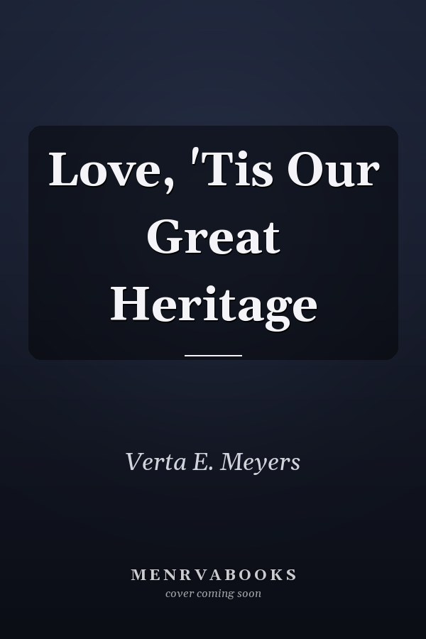 Love, 'Tis Our Great Heritage