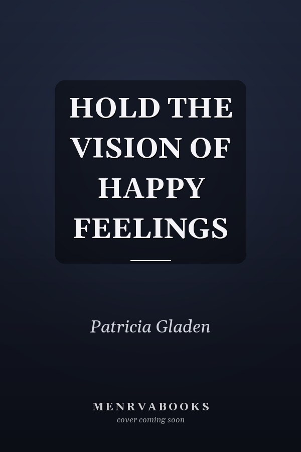 HOLD THE VISION OF HAPPY FEELINGS