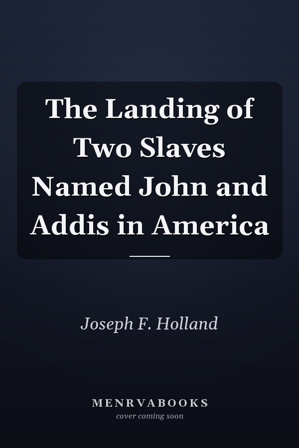 The Landing of Two Slaves Named John and Addis in America