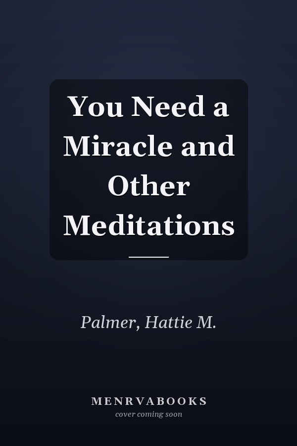 You Need a Miracle and Other Meditations