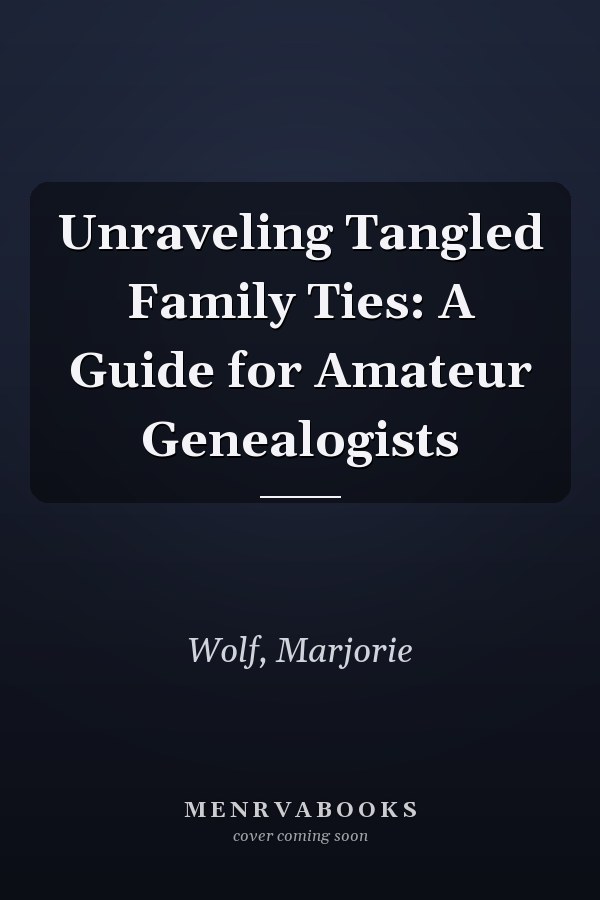 Unraveling Tangled Family Ties: A Guide for Amateur Genealogists