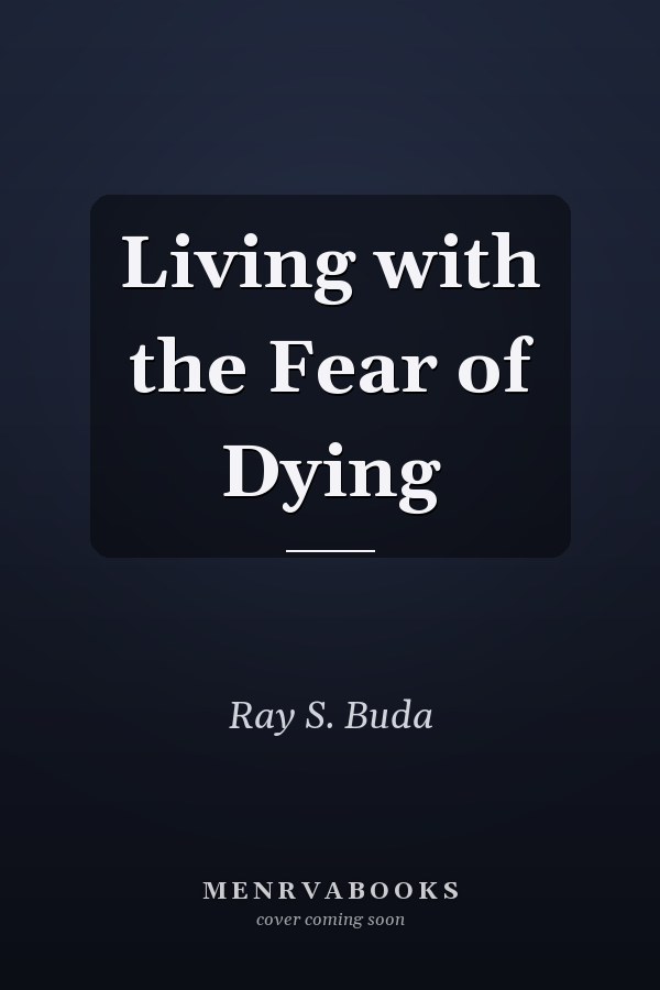 Living with the Fear of Dying