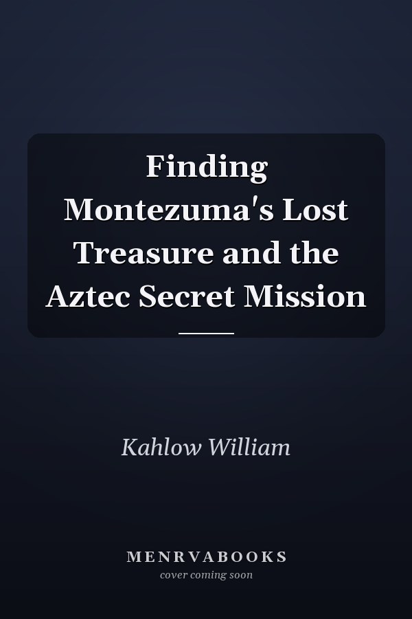 Finding Montezuma's Lost Treasure and the Aztec Secret Mission