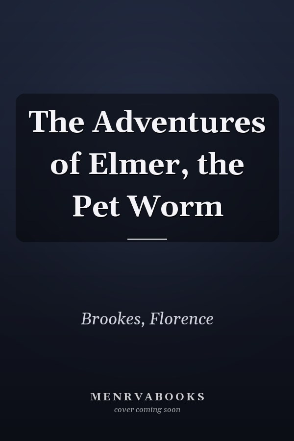 The Adventures of Elmer, the Pet Worm