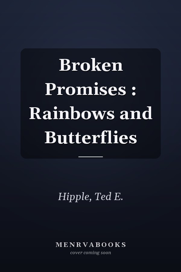 Broken Promises : Rainbows and Butterflies