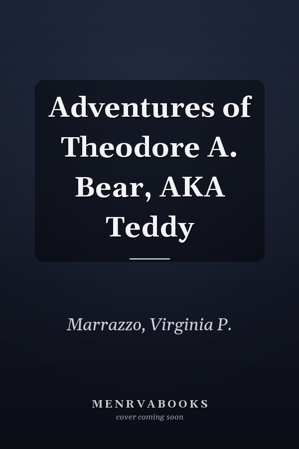 Adventures of Theodore A. Bear, AKA Teddy