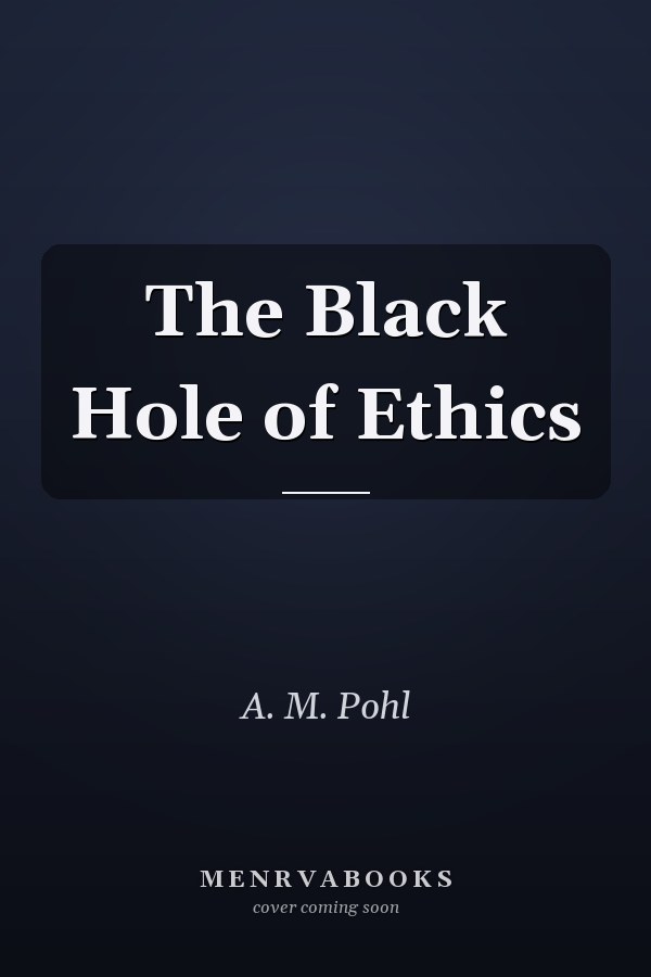 The Black Hole of Ethics