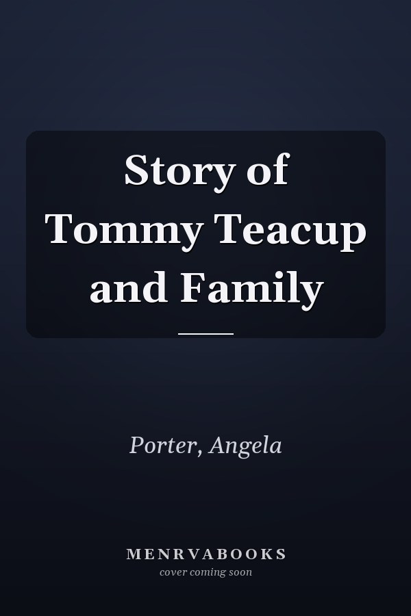 Story of Tommy Teacup and Family