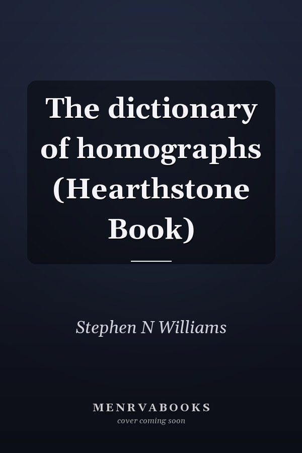 The dictionary of homographs (Hearthstone Book)