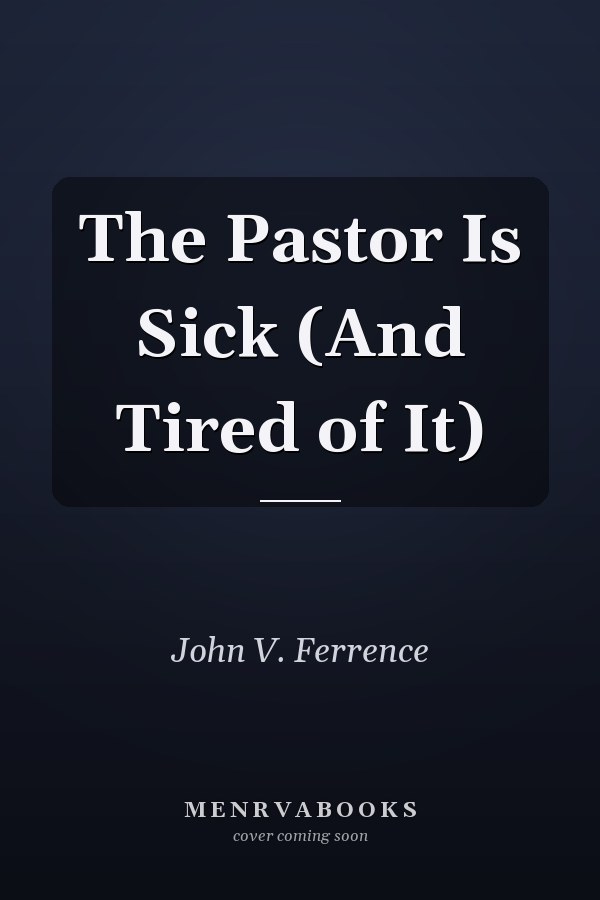 The Pastor Is Sick (And Tired of It)