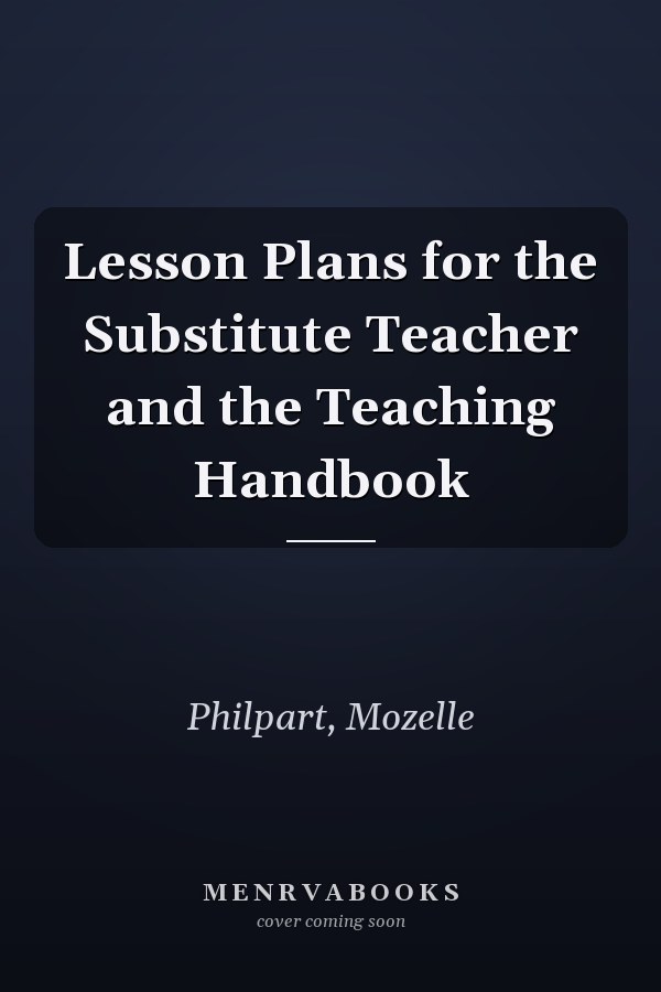 Lesson Plans for the Substitute Teacher and the Teaching Handbook