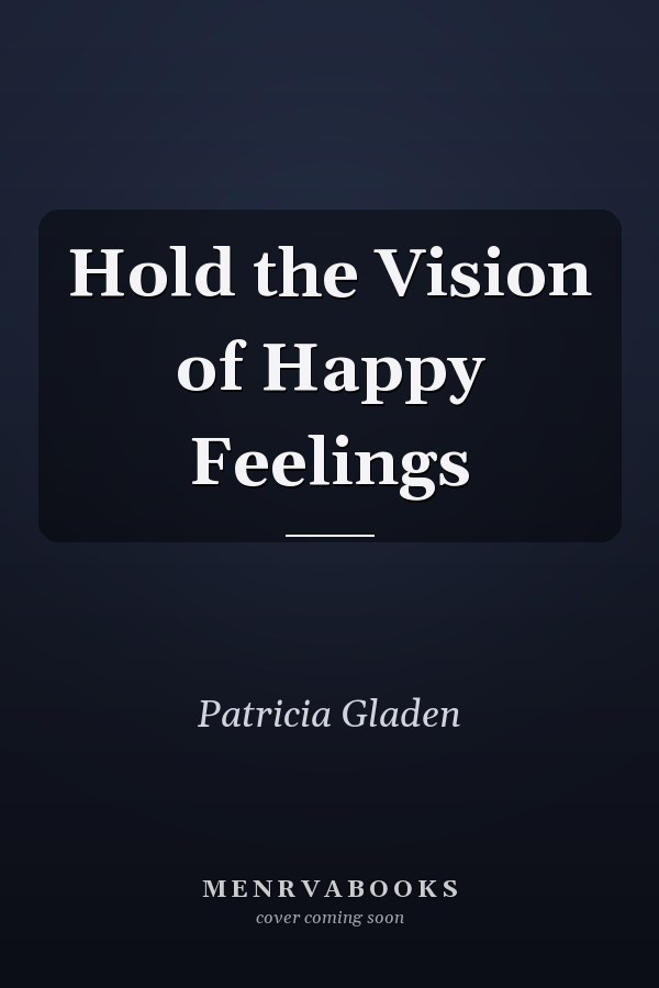 Hold the Vision of Happy Feelings