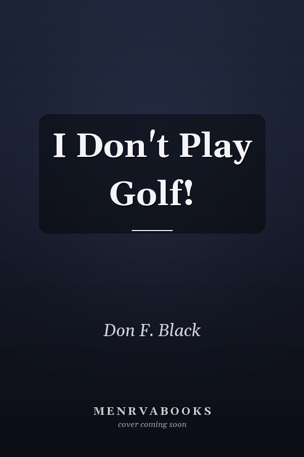 I Don't Play Golf!
