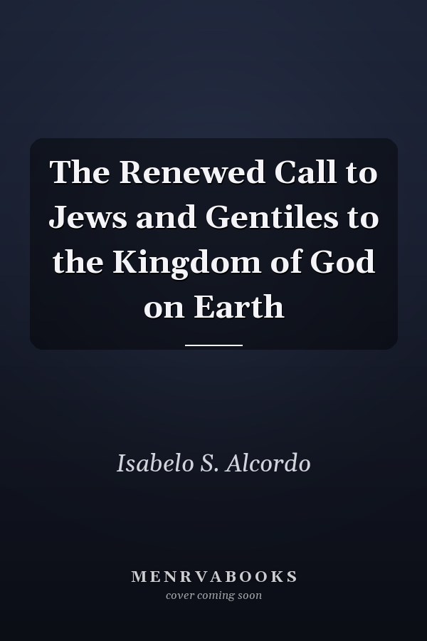 The Renewed Call to Jews and Gentiles to the Kingdom of God on Earth