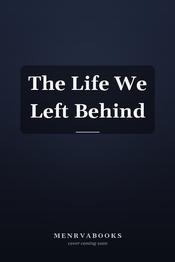 The Life We Left Behind