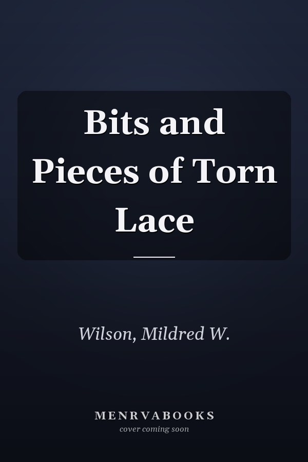 Bits and Pieces of Torn Lace