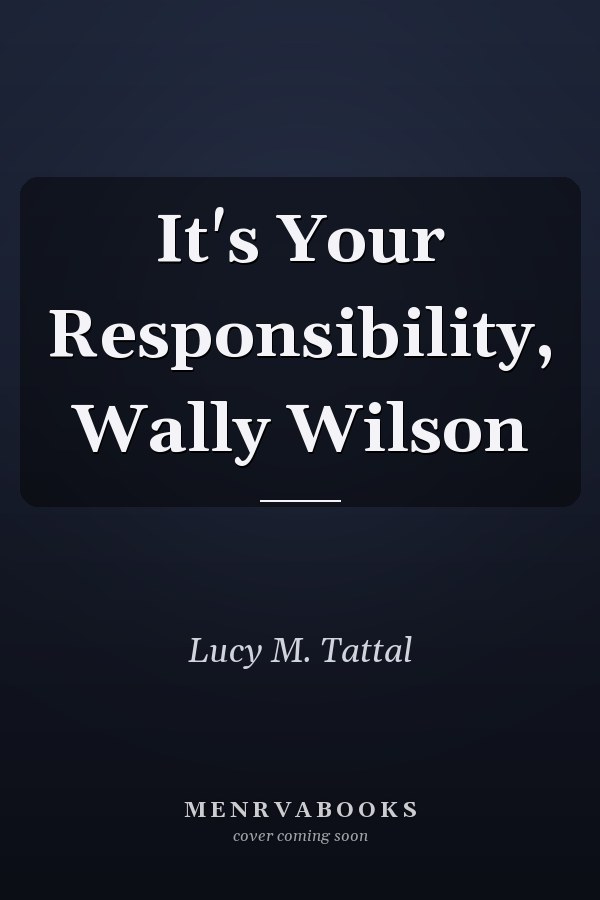 It's Your Responsibility, Wally Wilson