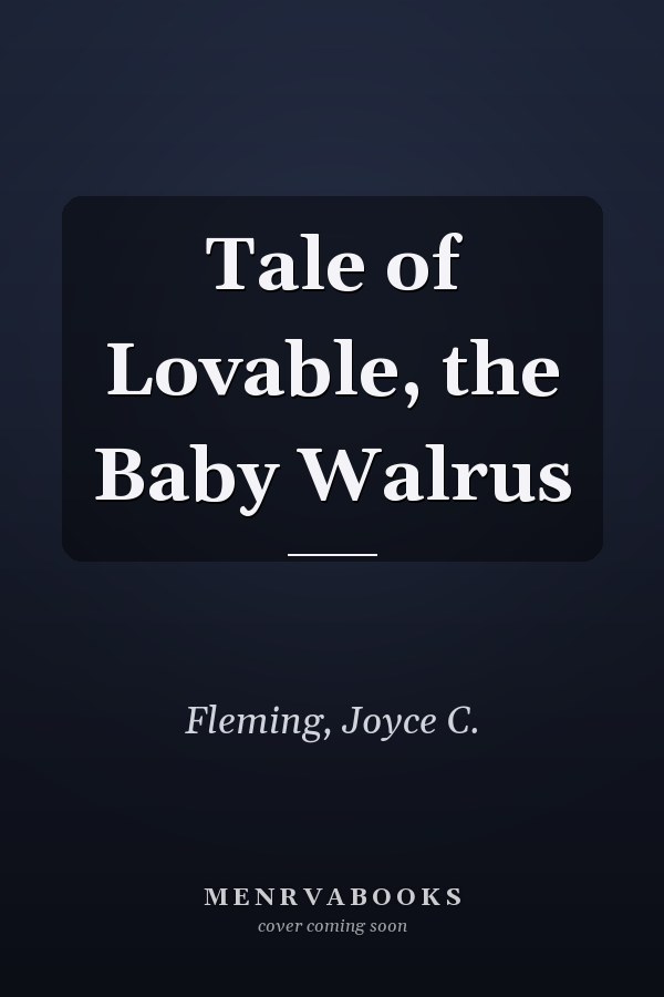 Tale of Lovable, the Baby Walrus