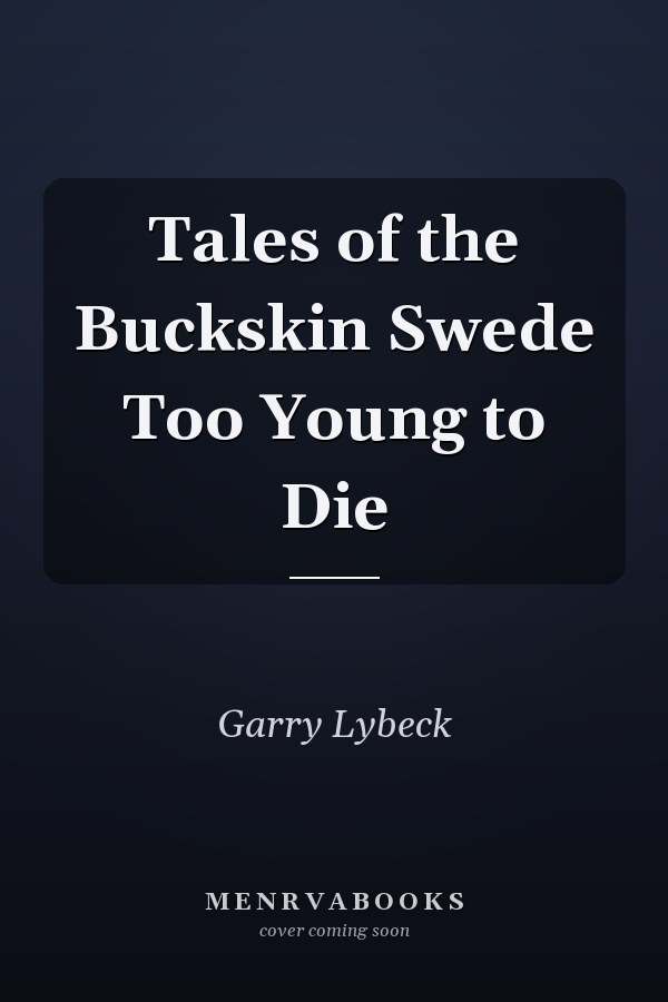 Tales of the Buckskin Swede Too Young to Die