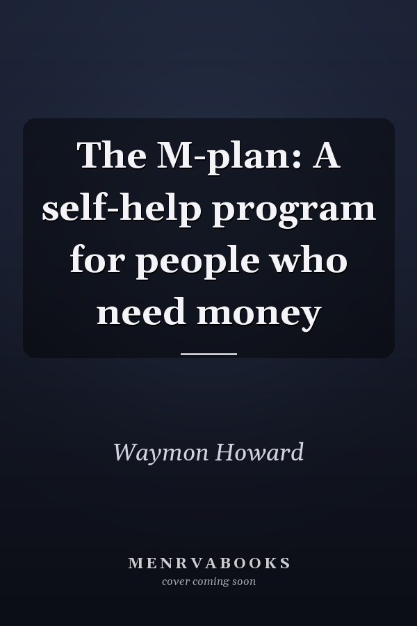 The M-plan: A self-help program for people who need money