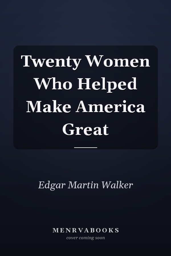 Twenty Women Who Helped Make America Great