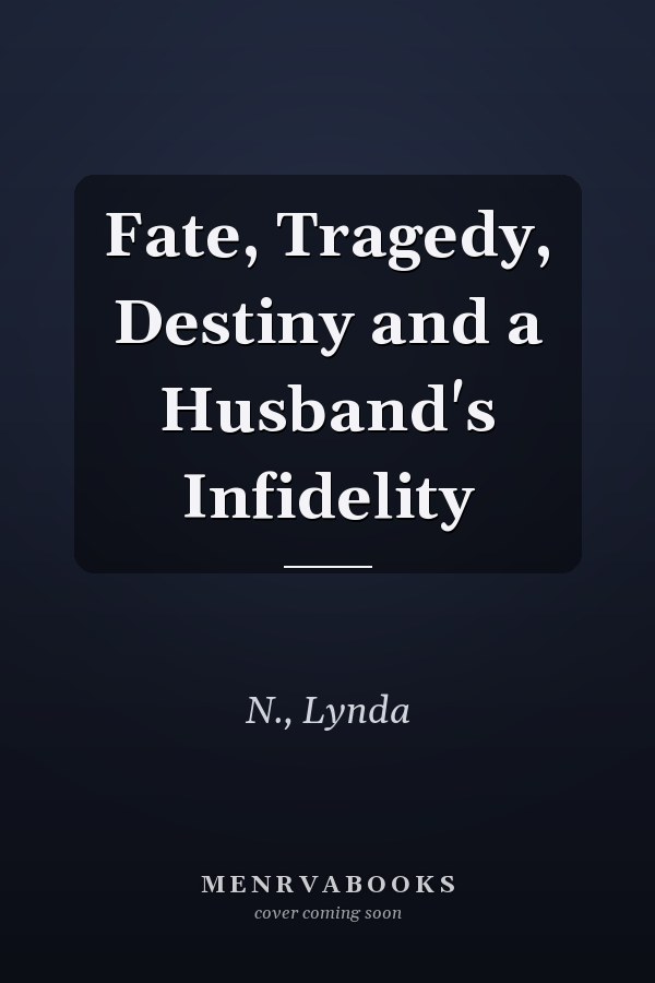 Fate, Tragedy, Destiny and a Husband's Infidelity