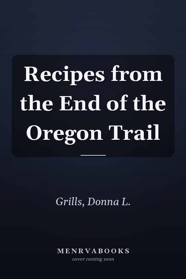 Recipes from the End of the Oregon Trail