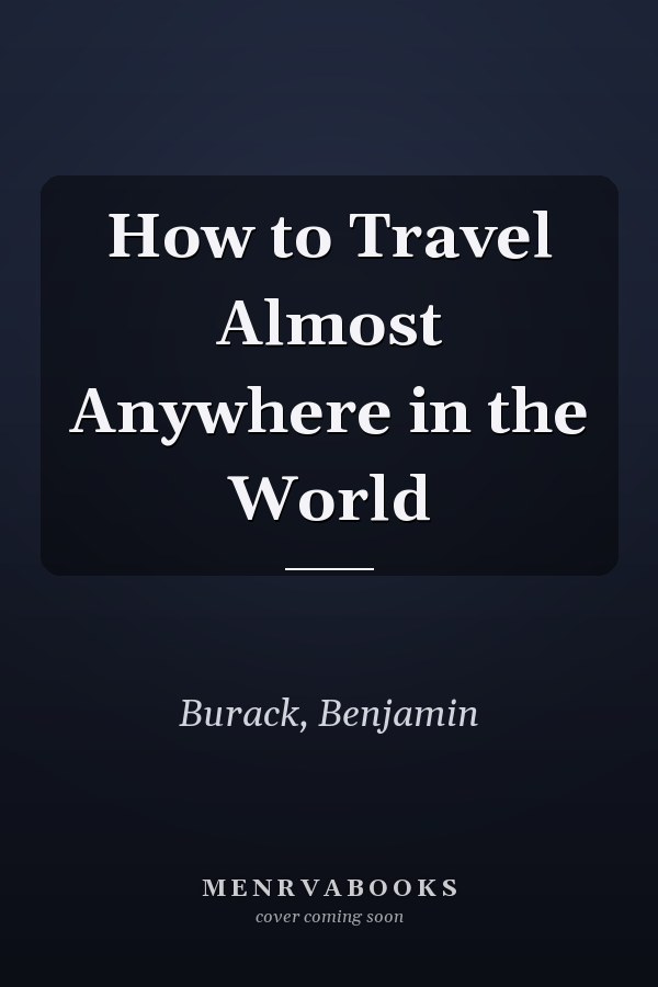How to Travel Almost Anywhere in the World