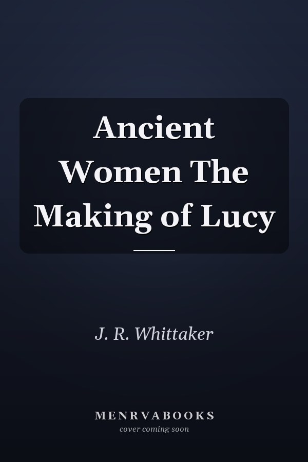 Ancient Women The Making of Lucy