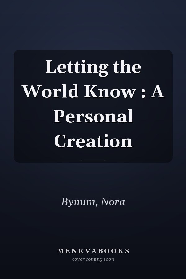 Letting the World Know : A Personal Creation