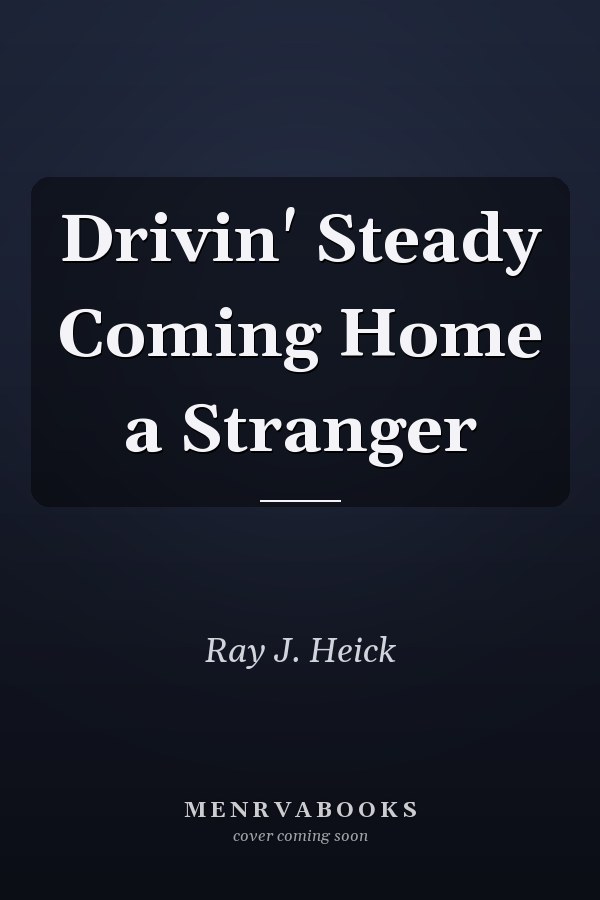 Drivin' Steady Coming Home a Stranger