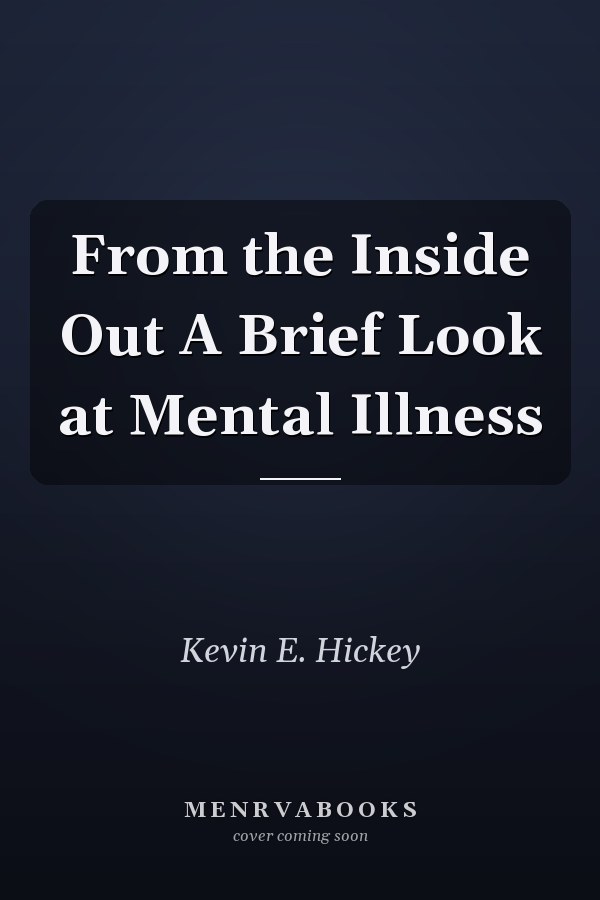 From the Inside Out A Brief Look at Mental Illness