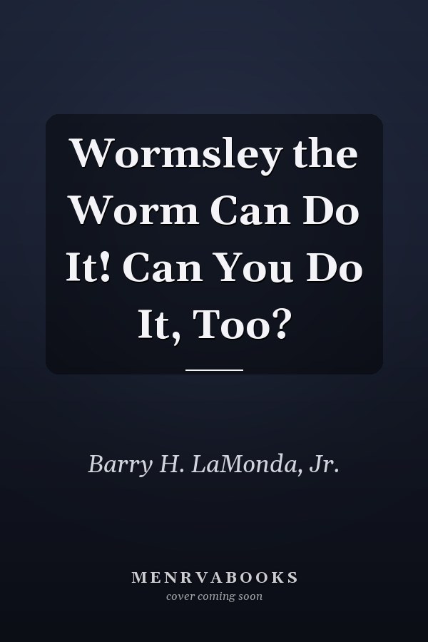 Wormsley the Worm Can Do It! Can You Do It, Too?
