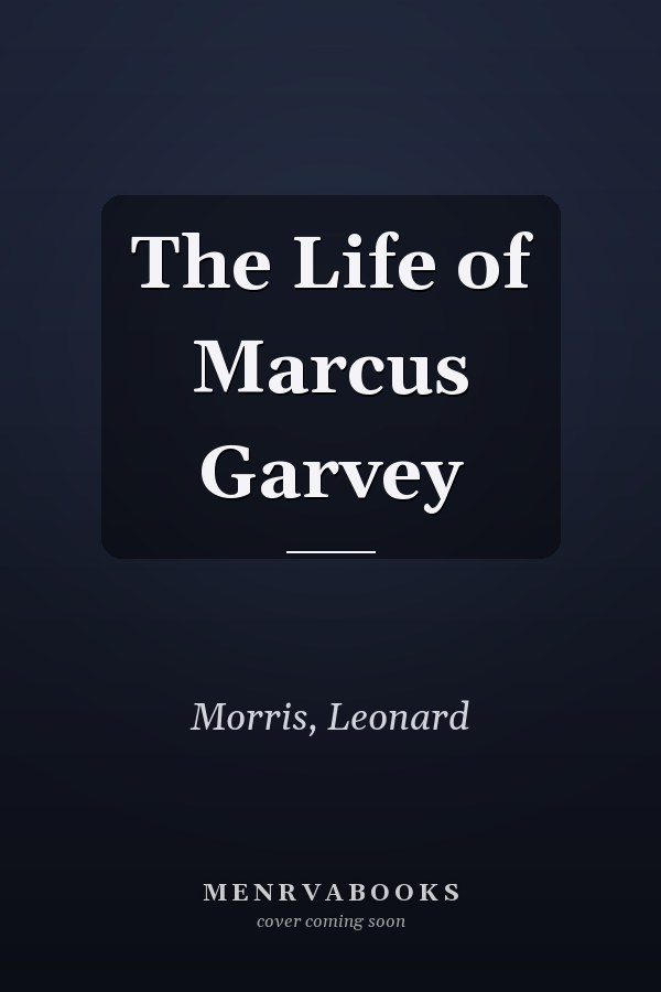 The Life of Marcus Garvey