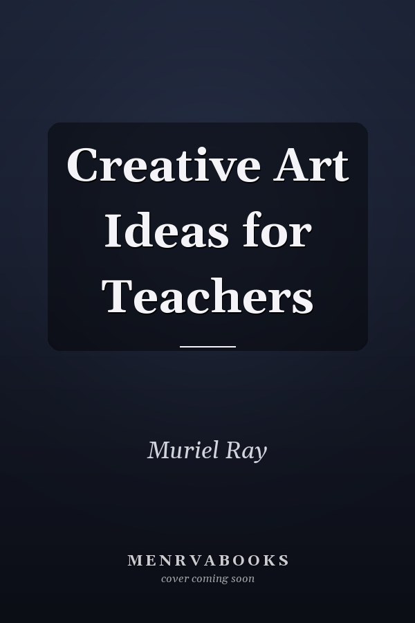 Creative Art Ideas for Teachers