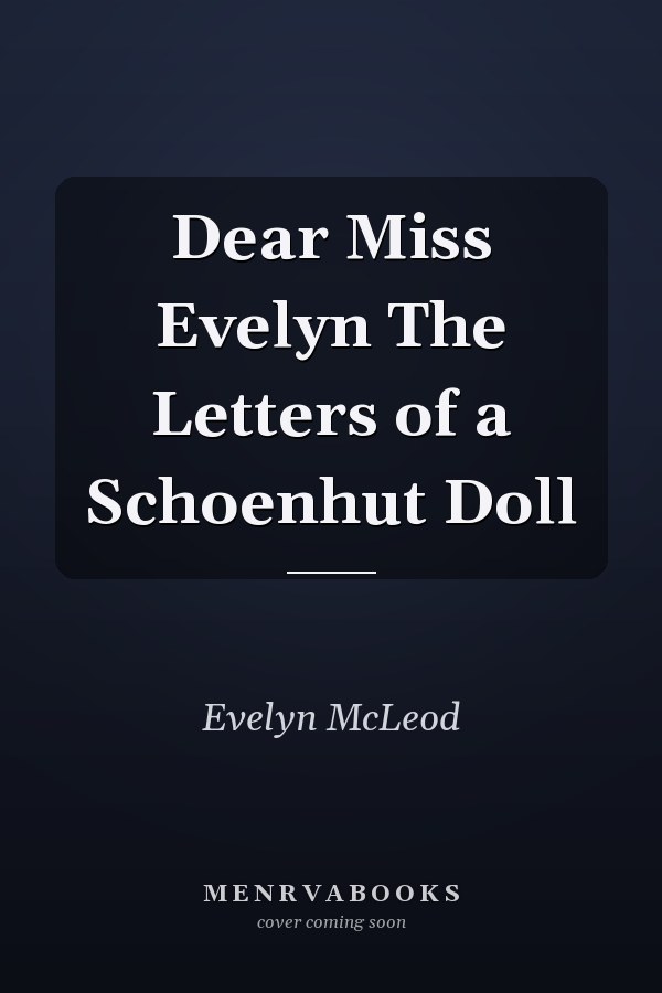 Dear Miss Evelyn The Letters of a Schoenhut Doll