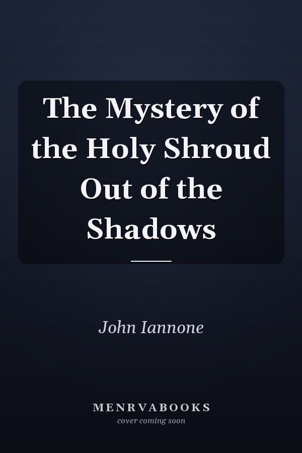 The Mystery of the Holy Shroud Out of the Shadows
