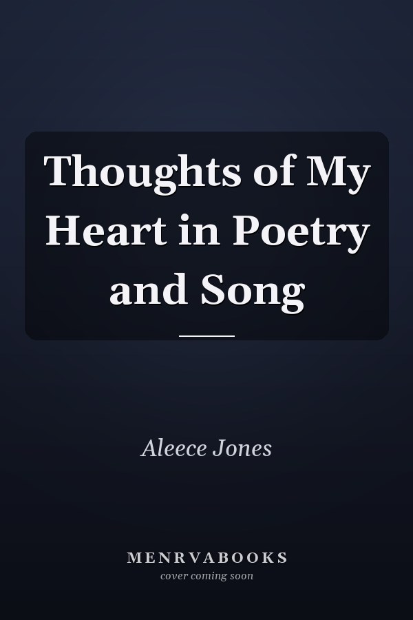 Thoughts of My Heart in Poetry and Song