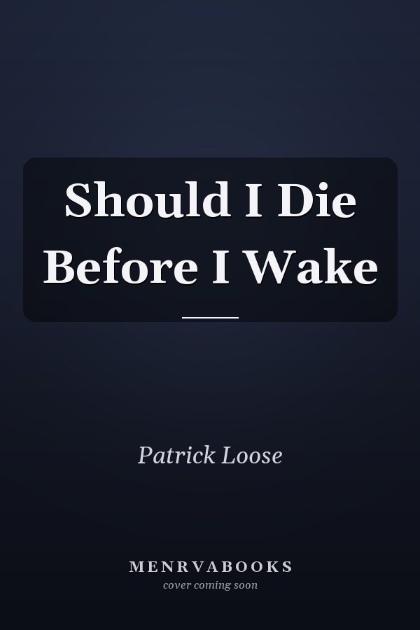 Should I Die Before I Wake