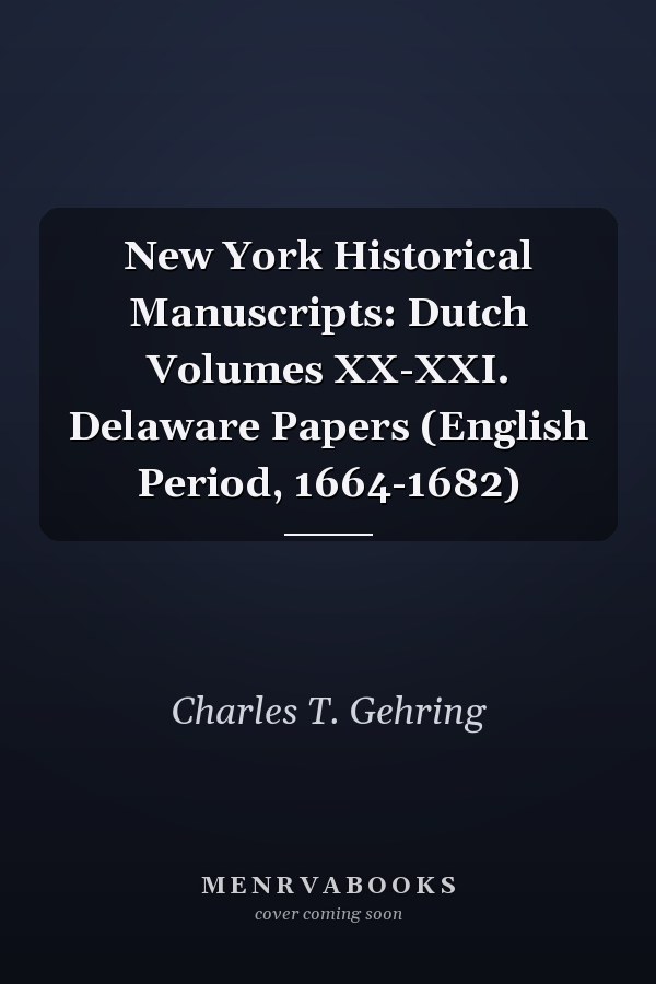 New York Historical Manuscripts: Dutch Volumes XX-XXI. Delaware Papers (English Period, 1664-1682)