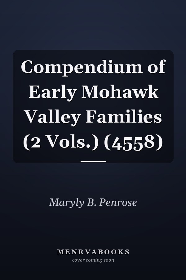 Compendium of Early Mohawk Valley Families (2 Vols.) (4558)